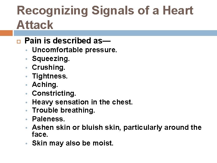 Recognizing Signals of a Heart Attack Pain is described as— Uncomfortable pressure. Squeezing. Crushing.