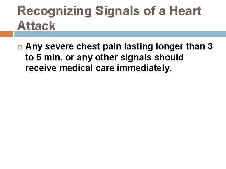 Recognizing Signals of a Heart Attack Any severe chest pain lasting longer than 3