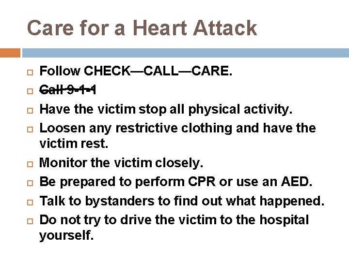 Care for a Heart Attack Follow CHECK—CALL—CARE. Call 9 -1 -1 Have the victim