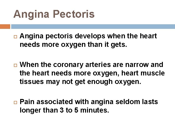 Angina Pectoris Angina pectoris develops when the heart needs more oxygen than it gets.