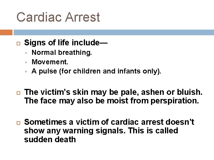 Cardiac Arrest Signs of life include— Normal breathing. Movement. A pulse (for children and