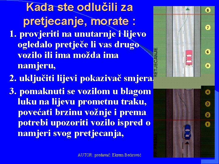 Kada ste odlučili za pretjecanje, morate : 1. provjeriti na unutarnje i lijevo ogledalo