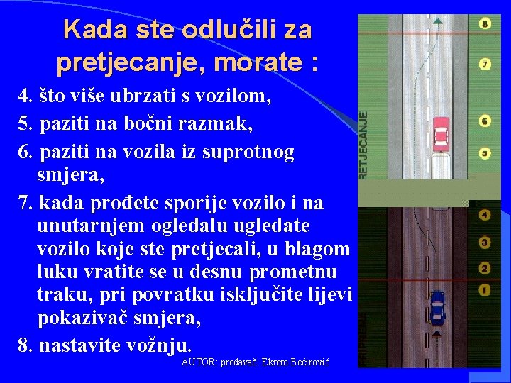 Kada ste odlučili za pretjecanje, morate : 4. što više ubrzati s vozilom, 5.