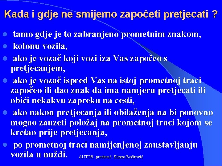 Kada i gdje ne smijemo započeti pretjecati ? tamo gdje je to zabranjeno prometnim