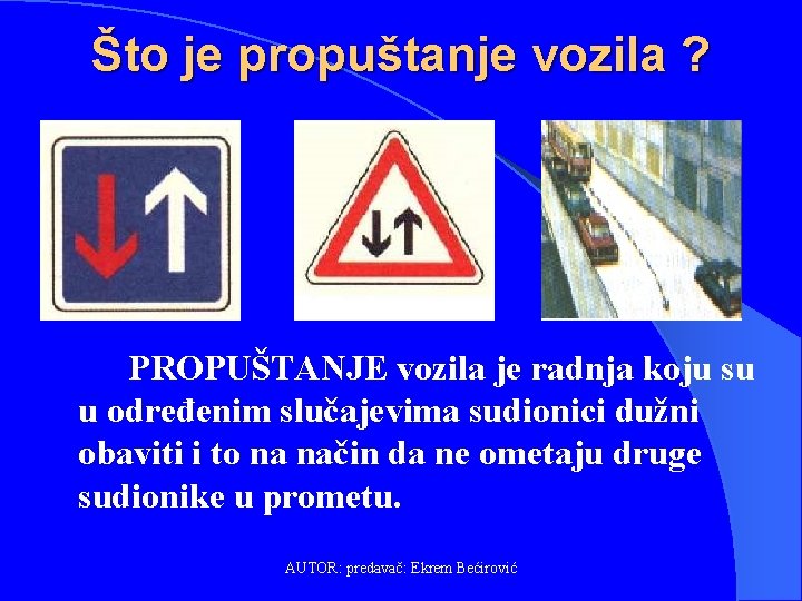 Što je propuštanje vozila ? PROPUŠTANJE vozila je radnja koju su u određenim slučajevima