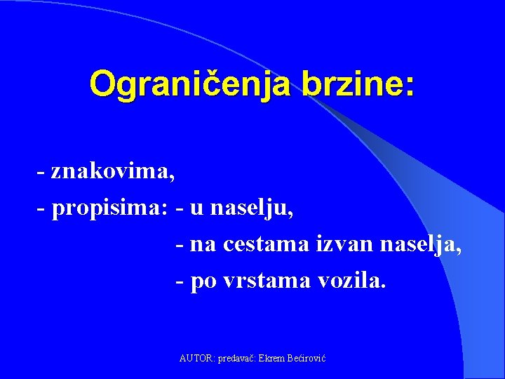 Ograničenja brzine: - znakovima, - propisima: - u naselju, - na cestama izvan naselja,