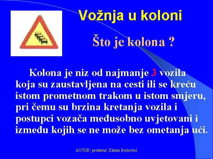 Vožnja u koloni Što je kolona ? Kolona je niz od najmanje 3 vozila