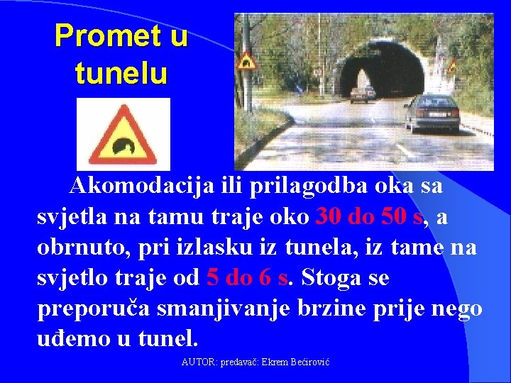 Promet u tunelu Akomodacija ili prilagodba oka sa svjetla na tamu traje oko 30