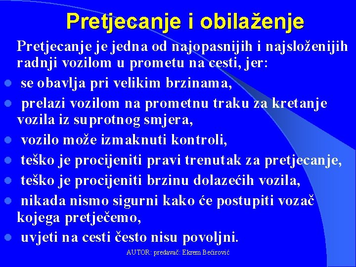 Pretjecanje i obilaženje Pretjecanje je jedna od najopasnijih i najsloženijih radnji vozilom u prometu