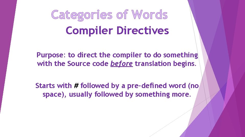 Categories of Words Compiler Directives Purpose: to direct the compiler to do something with