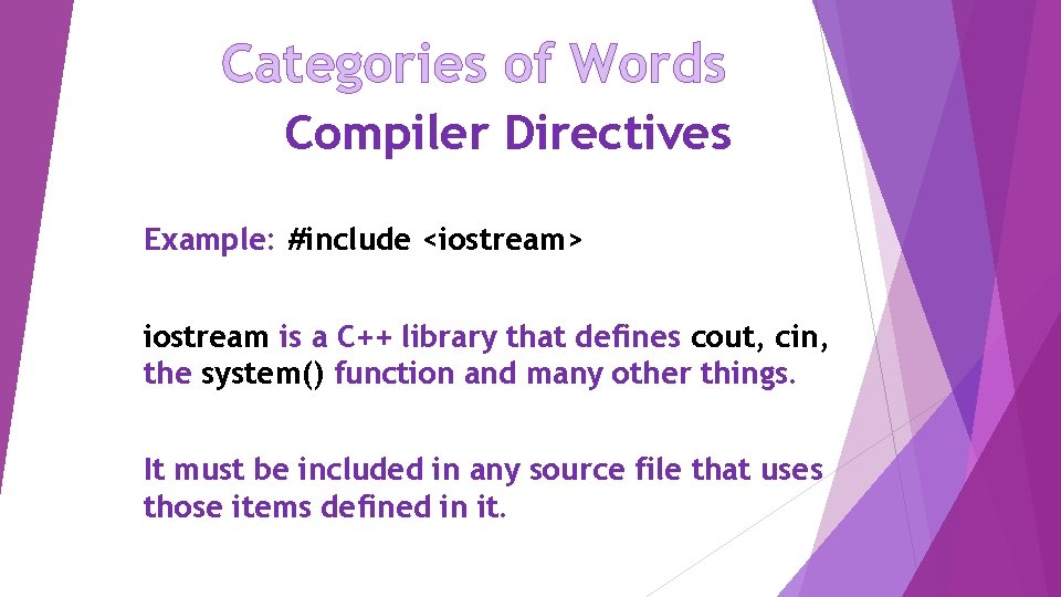 Categories of Words Compiler Directives Example: #include <iostream> iostream is a C++ library that