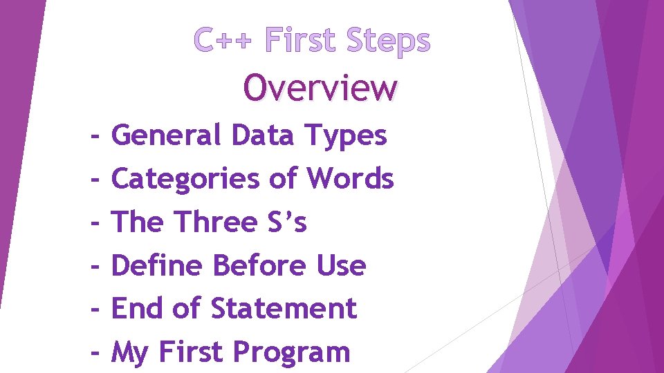 C++ First Steps Overview - General Data Types Categories of Words The Three S’s