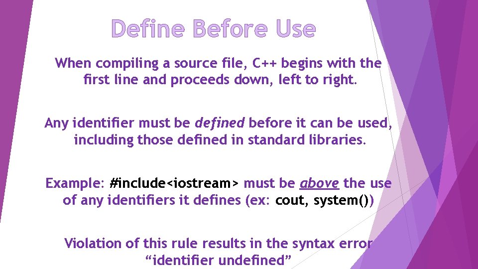 Define Before Use When compiling a source file, C++ begins with the first line