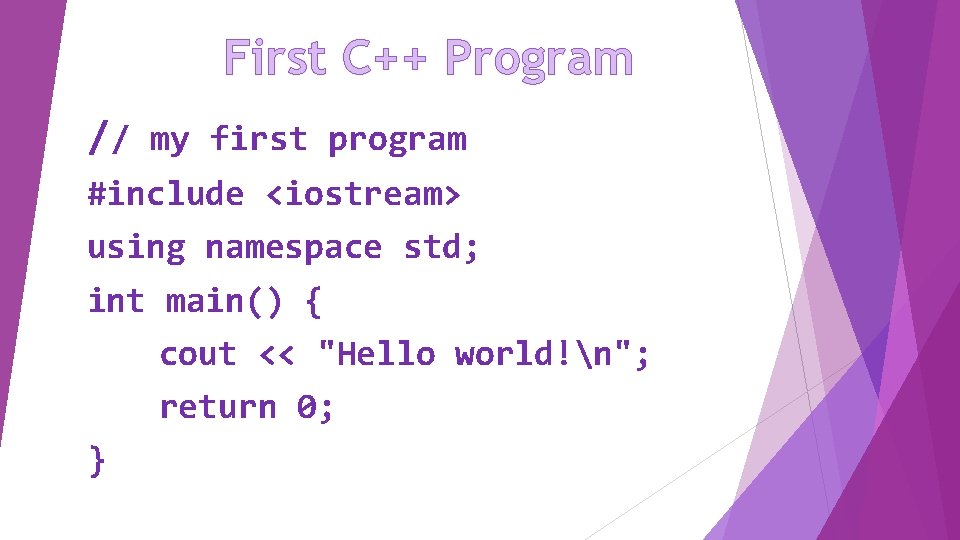 First C++ Program // my first program #include <iostream> using namespace std; int main()