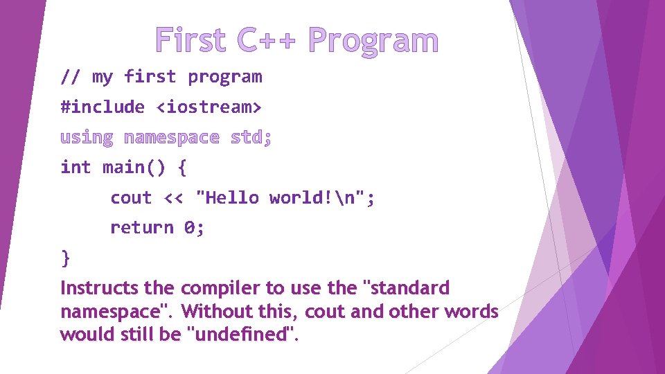 First C++ Program // my first program #include <iostream> using namespace std; int main()
