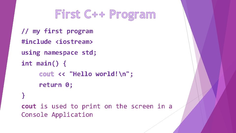 First C++ Program // my first program #include <iostream> using namespace std; int main()