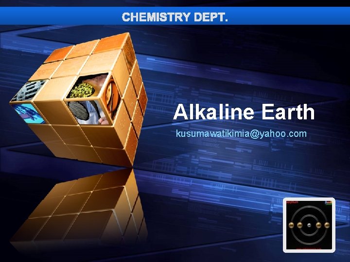 CHEMISTRY DEPT. “ Add your company slogan ” Alkaline Earth kusumawatikimia@yahoo. com LOGO 