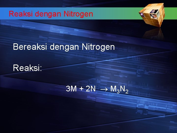 Reaksi dengan Nitrogen Bereaksi dengan Nitrogen Reaksi: 3 M + 2 N M 3