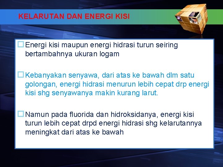 KELARUTAN DAN ENERGI KISI Energi kisi maupun energi hidrasi turun seiring bertambahnya ukuran logam