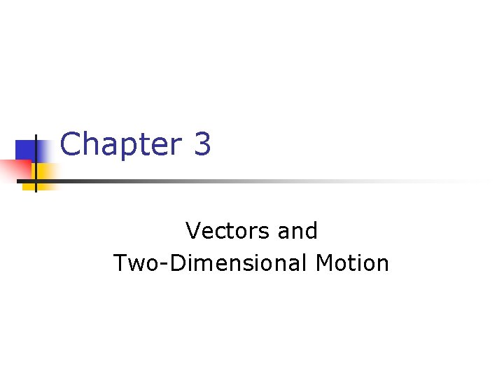 Chapter 3 Vectors and Two-Dimensional Motion Chapter 3 Vectors and Two-Dimensional Motion