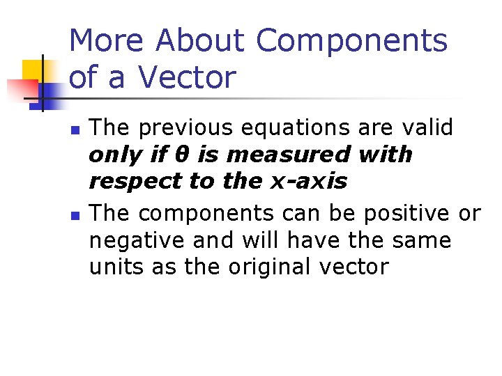 More About Components of a Vector n n The previous equations are valid only More About Components of a Vector n n The previous equations are valid only