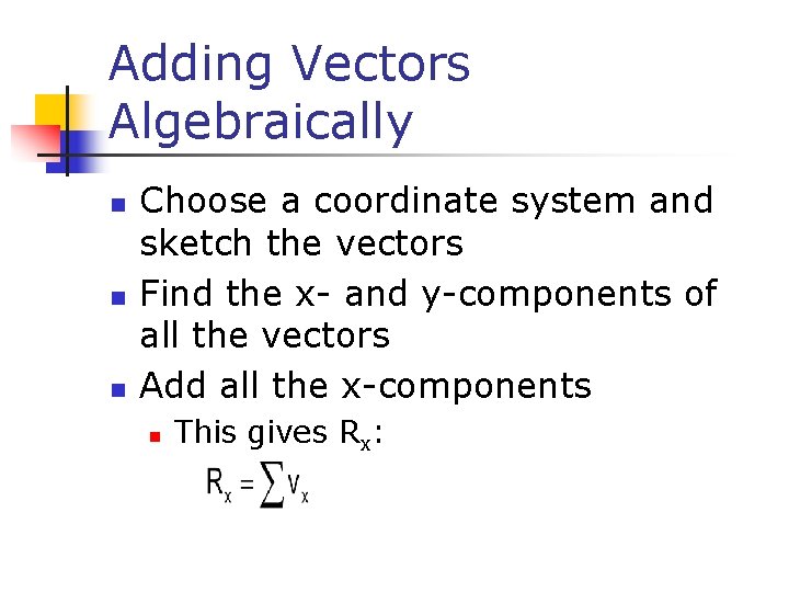 Adding Vectors Algebraically n n n Choose a coordinate system and sketch the vectors Adding Vectors Algebraically n n n Choose a coordinate system and sketch the vectors