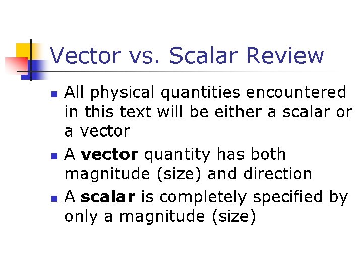 Vector vs. Scalar Review n n n All physical quantities encountered in this text Vector vs. Scalar Review n n n All physical quantities encountered in this text
