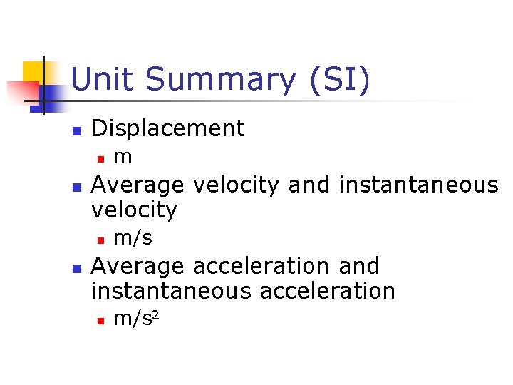 Unit Summary (SI) n Displacement n n Average velocity and instantaneous velocity n n Unit Summary (SI) n Displacement n n Average velocity and instantaneous velocity n n