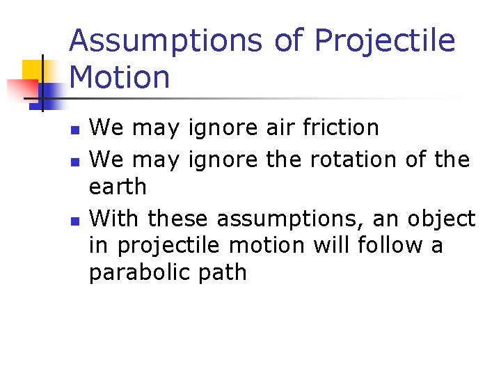 Assumptions of Projectile Motion n We may ignore air friction We may ignore the Assumptions of Projectile Motion n We may ignore air friction We may ignore the