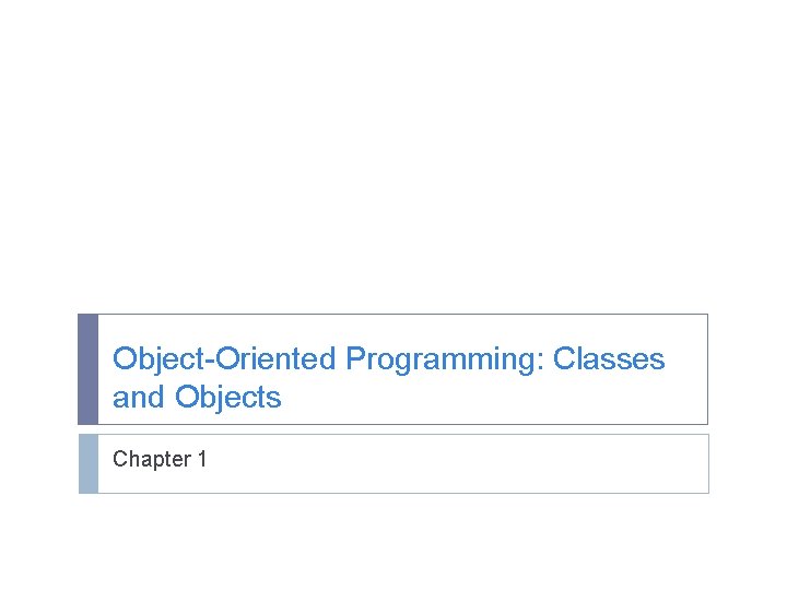 Object-Oriented Programming: Classes and Objects Chapter 1 