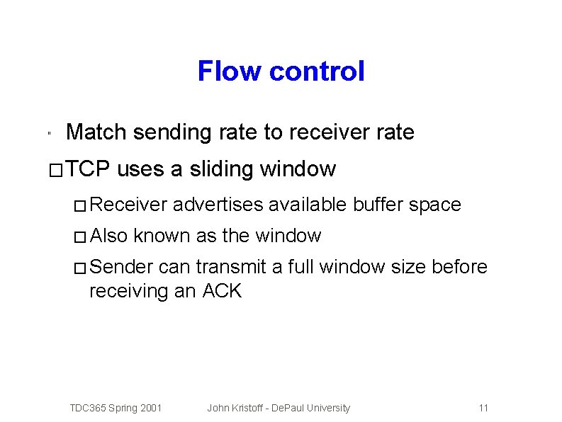 Flow control " Match sending rate to receiver rate � TCP uses a sliding