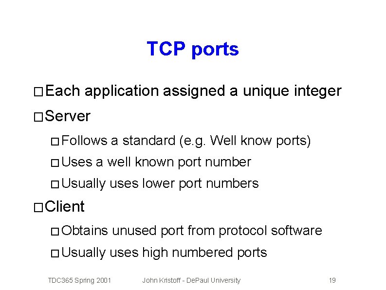 TCP ports � Each application assigned a unique integer � Server � Follows �