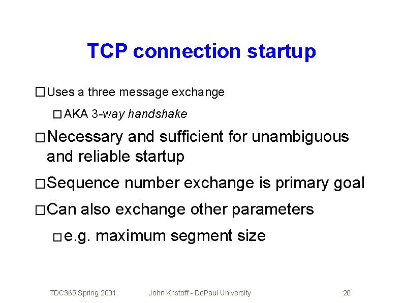 TCP connection startup � Uses a three message exchange � AKA 3 -way handshake