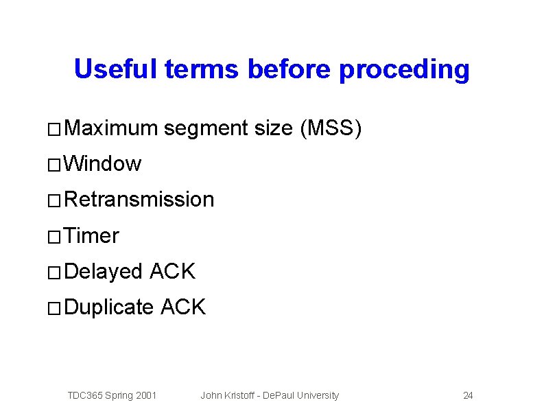 Useful terms before proceding � Maximum segment size (MSS) � Window � Retransmission �