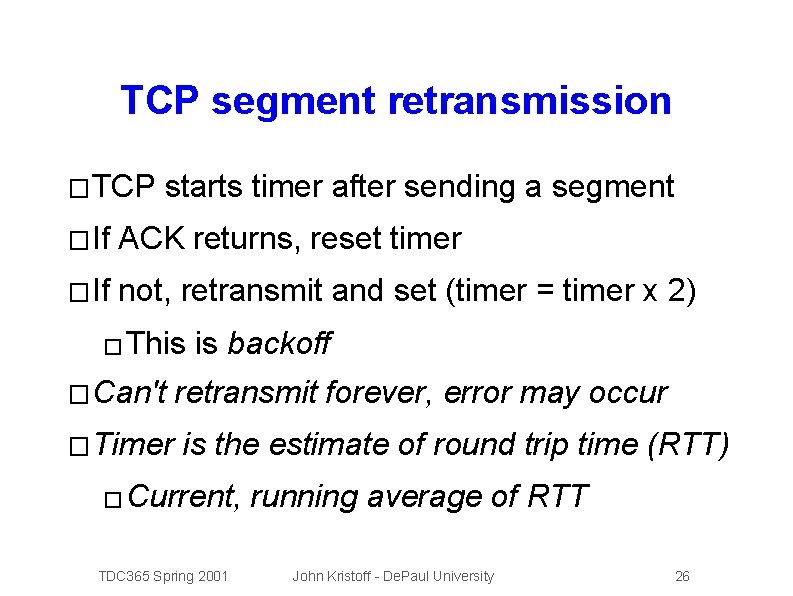 TCP segment retransmission � TCP starts timer after sending a segment � If ACK