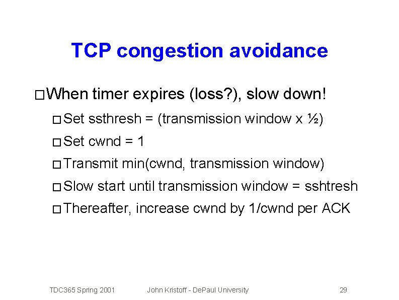 TCP congestion avoidance � When timer expires (loss? ), slow down! � Set ssthresh