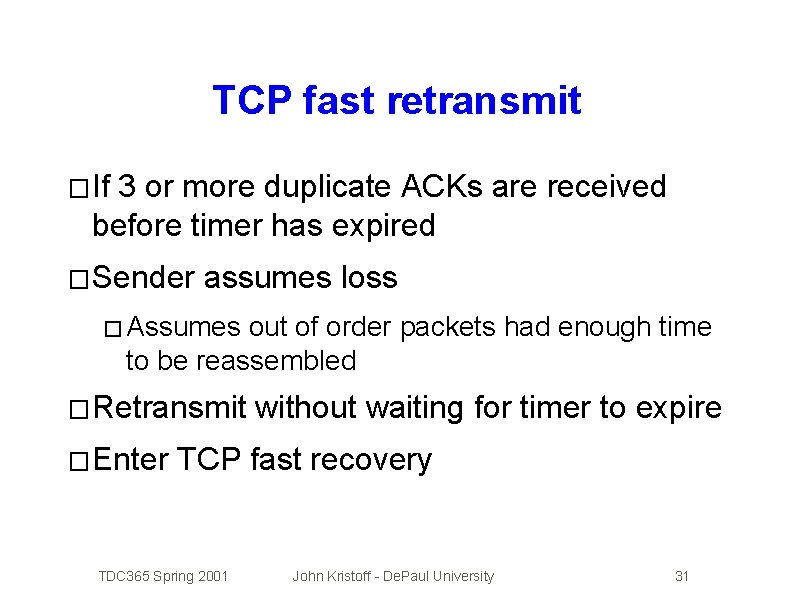 TCP fast retransmit � If 3 or more duplicate ACKs are received before timer