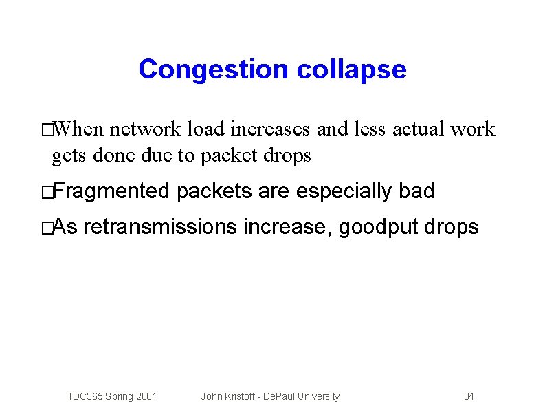 Congestion collapse �When network load increases and less actual work gets done due to