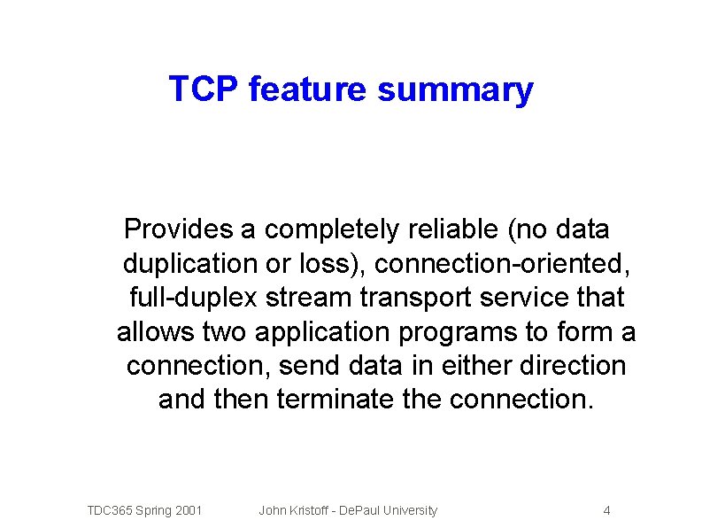 TCP feature summary Provides a completely reliable (no data duplication or loss), connection-oriented, full-duplex