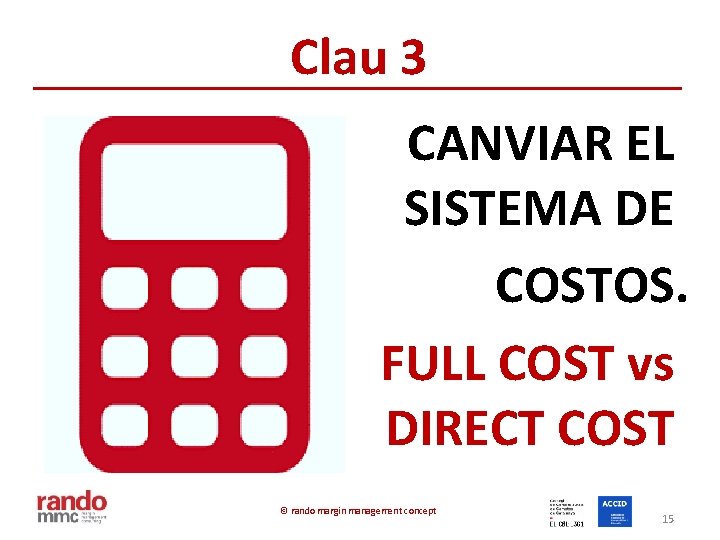 Clau 3 CANVIAR EL SISTEMA DE COSTOS. FULL COST vs DIRECT COST © rando