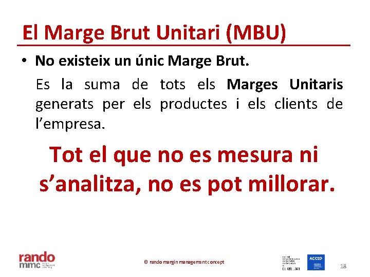 El Marge Brut Unitari (MBU) • No existeix un únic Marge Brut. Es la
