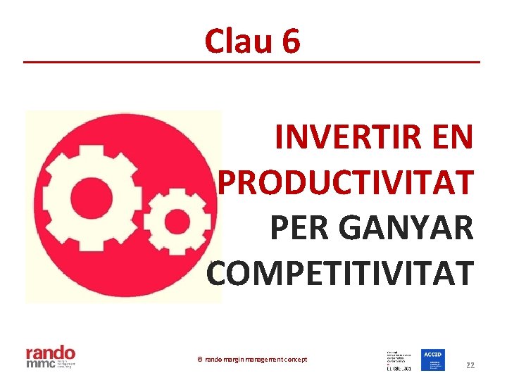 Clau 6 INVERTIR EN PRODUCTIVITAT PER GANYAR COMPETITIVITAT © rando margin management concept 22