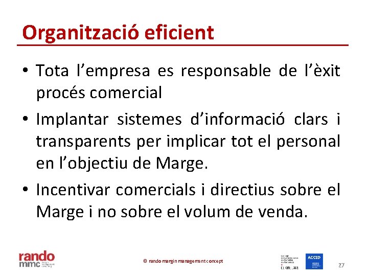 Organització eficient • Tota l’empresa es responsable de l’èxit procés comercial • Implantar sistemes