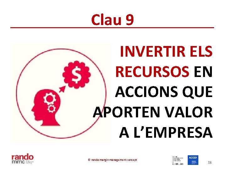 Clau 9 INVERTIR ELS RECURSOS EN ACCIONS QUE APORTEN VALOR A L’EMPRESA © rando