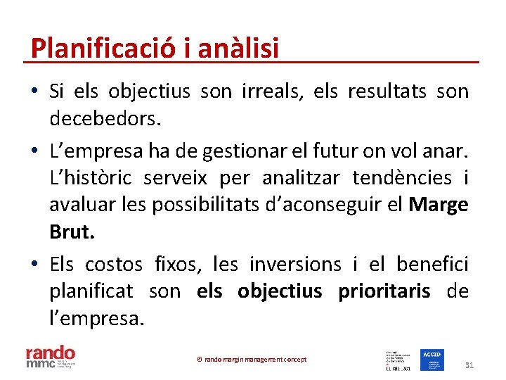 Planificació i anàlisi • Si els objectius son irreals, els resultats son decebedors. •