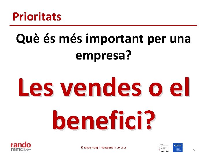 Prioritats Què és més important per una empresa? Les vendes o el benefici? ©