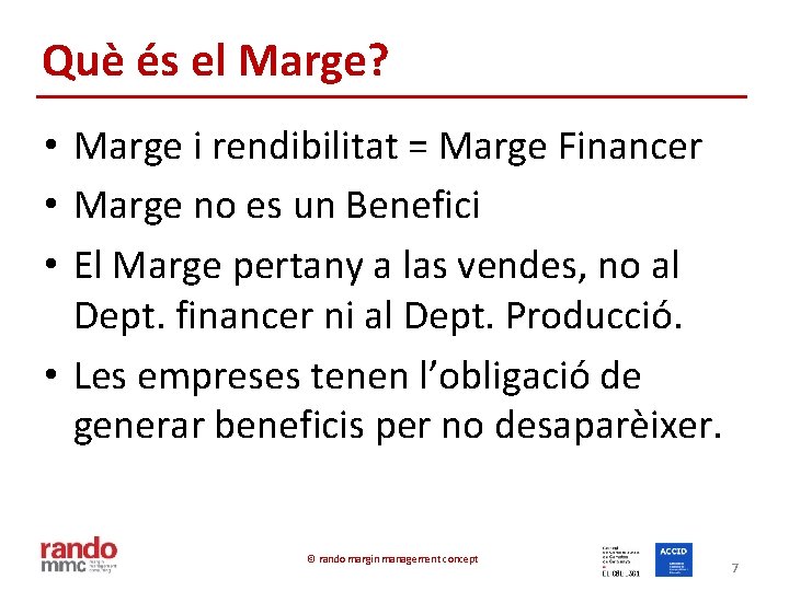 Què és el Marge? • Marge i rendibilitat = Marge Financer • Marge no