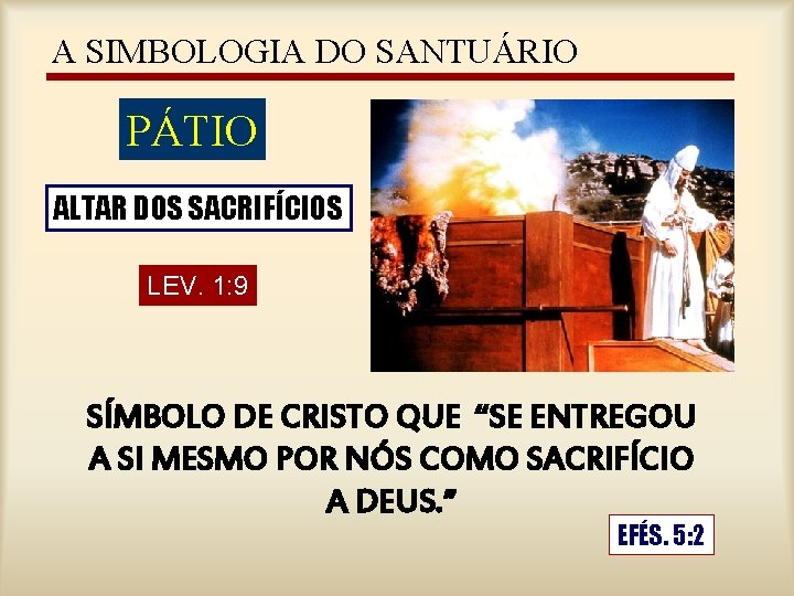 A SIMBOLOGIA DO SANTUÁRIO PÁTIO ALTAR DOS SACRIFÍCIOS LEV. 1: 9 SÍMBOLO DE CRISTO