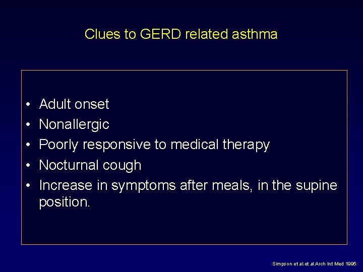 Clues to GERD related asthma • • • Adult onset Nonallergic Poorly responsive to