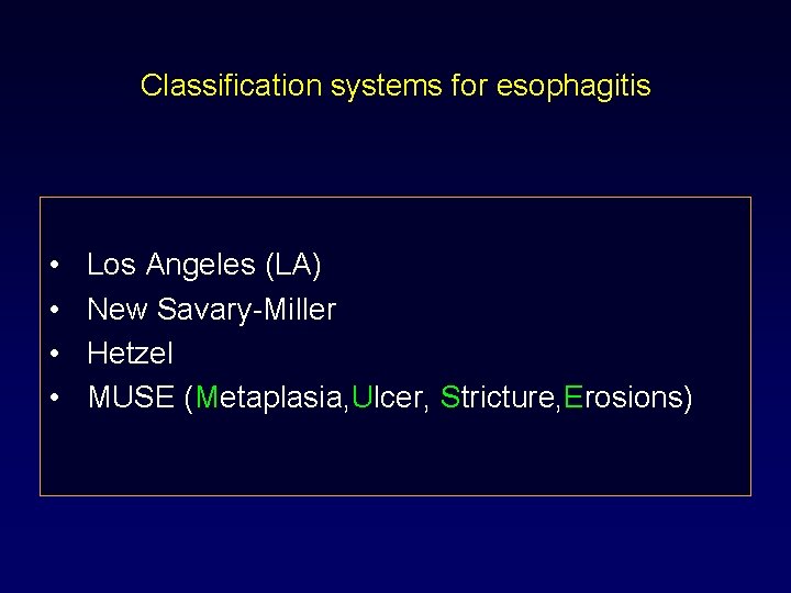 Classification systems for esophagitis • • Los Angeles (LA) New Savary-Miller Hetzel MUSE (Metaplasia,